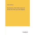 Recollections of the Public Career and Private Life of the Late John Adolphus - Paperback