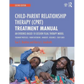 Child-Parent Relationship Therapy (Cprt) Treatment Manual: An Evidence-Based 10-Session Filial Therapy Model - Paperback
