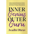 Inner Genius Outer Guru: A Heart-Centered Entrepreneur's Guide to Unlimited Potential for Growth in Income and Freedom in Lifestyle without Burnout - Paperback