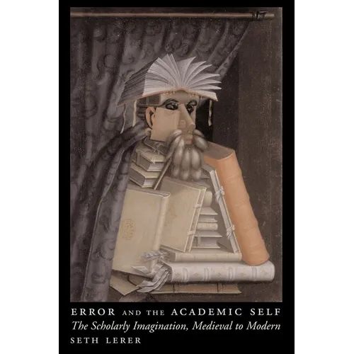 Error and the Academic Self: The Scholarly Imagination, Medieval to Modern - Paperback
