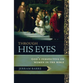 Through His Eyes: God's Perspective on Women in the Bible - Paperback
