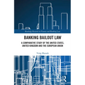 Banking Bailout Law: A Comparative Study of the United States, United Kingdom and the European Union - Paperback
