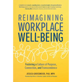 Reimagining Workplace Well-Being: Fostering a Culture of Purpose, Connection, and Transcendence - Hardcover