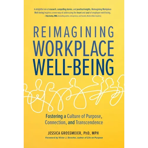 Reimagining Workplace Well-Being: Fostering a Culture of Purpose, Connection, and Transcendence - Hardcover