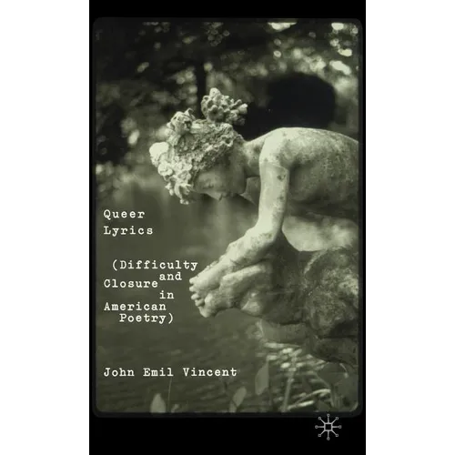 Queer Lyrics: Difficulty and Closure in American Poetry - Hardcover