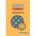 Crypto Foundations: Demystifying Cryptocurrencies: Your Path to Financial Empowerment - Paperback
