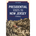 Presidential Visits to New Jersey: A History - Paperback
