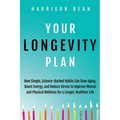 Your Longevity Plan: How Simple, Science-Backed Habits Can Slow Aging, Boost Energy, and Reduce Stress to Improve Mental and Physical Wellness for a L - Paperback