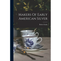 Makers Of Early American Silver - Paperback