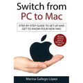 Switch from PC to Mac: Step-by-step guide to set up and get to know your new Mac - Paperback