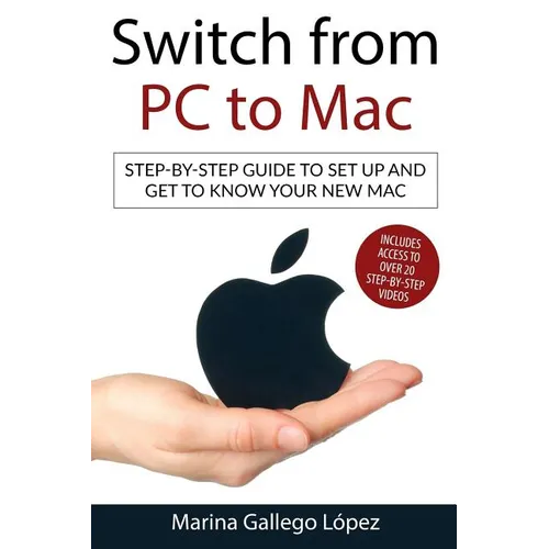 Switch from PC to Mac: Step-by-step guide to set up and get to know your new Mac - Paperback