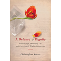 Defense of Dignity: Creating Life, Destroying Life, and Protecting the Rights of Conscience - Paperback