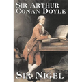Sir Nigel by Arthur Conan Doyle, Fiction, Mystery & Detective, Historical, Action & Adventure - Hardcover
