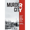 Murder City: The Untold Story of Canada's Serial Killer Capital, 1959-1984 - Paperback