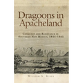 Dragoons in Apacheland: Conquest and Resistance in Southern New Mexico, 1846-1861 - Paperback