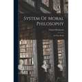 System Of Moral Philosophy: In Three Books - Paperback