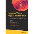 Computer Vision Projects with Pytorch: Design and Develop Production-Grade Models - Paperback