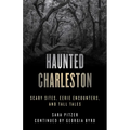 Haunted Charleston: Scary Sites, Eerie Encounters, and Tall Tales - Paperback