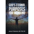 God's Eternal Purposes for Mankind - Paperback