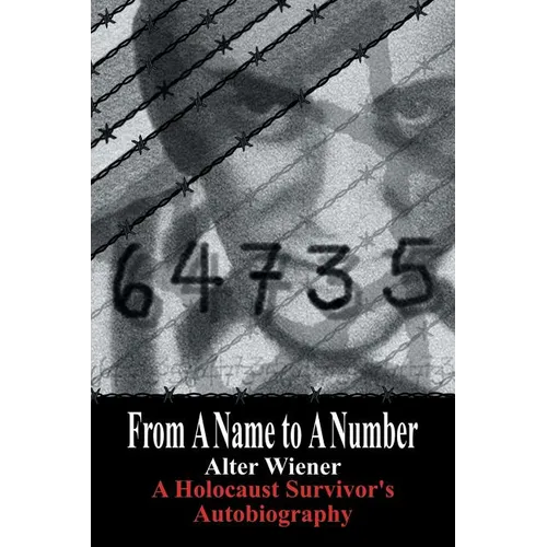 From a Name to a Number: A Holocaust Survivor's Autobiography - Paperback
