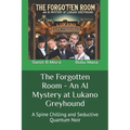 The Forgotten Room - An AI Mystery at Lukano Greyhound: A Spine Chilling and Seductive Quantum Noir - Paperback