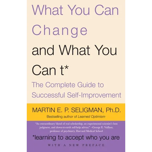 What You Can Change and What You Can't: The Complete Guide to Successful Self-Improvement - Paperback