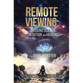 Remote Viewing: Bridging Science, Intuition and Healing - Paperback