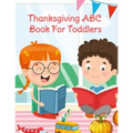 Thanksgiving ABC Book For Toddlers: Alphabet Activity Book for Kids 3-5 - Letter Tracing For Preschoolers To Learn How To Write Kind, Nice & Happy Let - Paperback