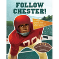 Follow Chester!: A College Football Team Fights Racism and Makes History - Hardcover