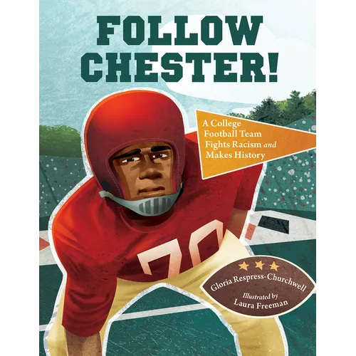 Follow Chester!: A College Football Team Fights Racism and Makes History - Hardcover