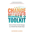 The Changemaker's Toolkit: How to Power Social Change in a World That Needs Hope - Paperback