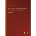 Dry-Farming; A System of Agriculture for Countries under a Low Rainfall: in large print - Paperback