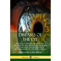 Diseases of the Eye: History of Ophthalmic Medicine - Treatments and Diagnoses Described by a Surgeon and Professor of Ophthalmology in the 19th Centu - Paperback