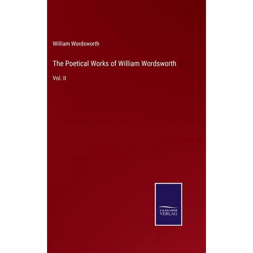 The Poetical Works of William Wordsworth: Vol. II - Hardcover