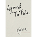 AGAINST THE TIDE - My Memoir - Paperback