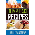 Dump Cake Recipes: The Simple and Easy Dump Cake Cookbook - Paperback