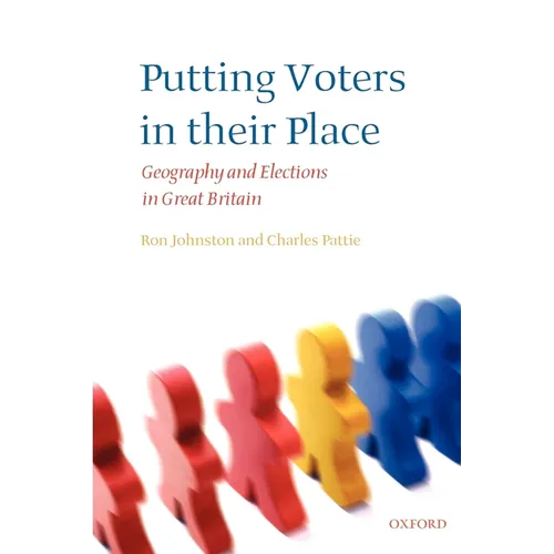 Putting Voters in Their Place: Geography and Elections in Great Britain - Paperback
