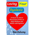 Loving Your Dyslexic: A Heart-to-Heart Discussion of How to Help Children and Adults with Dyslexia - Paperback
