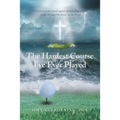 The Hardest Course I've Ever Played: A testimonial of a handicapped child finding victory in life through The Power of the Cross - Paperback