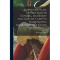 Stephen Moylan, Muster-master General, Secretary and Aide-de-camp to Washington, Quartermaster-gener - Paperback