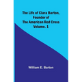 The Life of Clara Barton, Founder of the American Red Cross Volume. 1 - Paperback