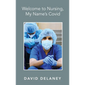 Welcome to Nursing, My Name's Covid - Hardcover