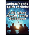 Embracing the Spirit of Aloha- A Big Island Hawaii Tourist Guidebook - Paperback