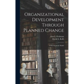 Organizational Development Through Planned Change: A Development Model - Hardcover