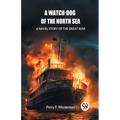 A Watch-dog of the North Sea A Naval Story of the Great War - Paperback