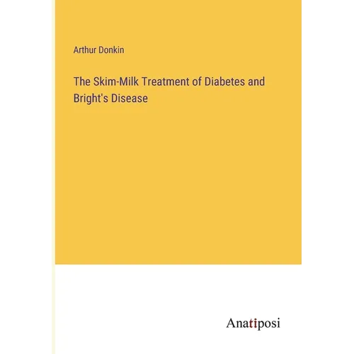 The Skim-Milk Treatment of Diabetes and Bright's Disease - Paperback
