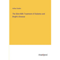 The Skim-Milk Treatment of Diabetes and Bright's Disease - Paperback