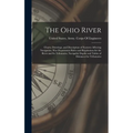 The Ohio River: Charts, Drawings, and Description of Features Affecting Navigation, War Department Rules and Regulations for the River - Hardcover