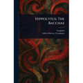 Hippolytus; The Bacchae - Paperback