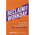 Reclaim Your Workday: Sustainable Productivity Strategies for the New World of Work - Paperback